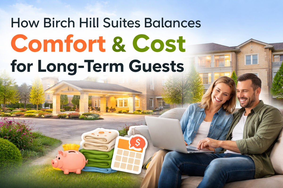 How Birch Hill Suites Balances Comfort and Cost for Long-Term Guests