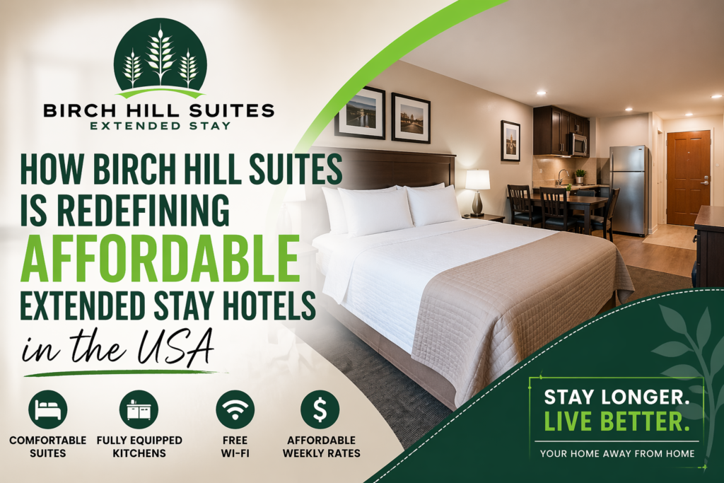 How Birch Hill Suites Is Redefining Affordable Extended Stay Hotels in the USA